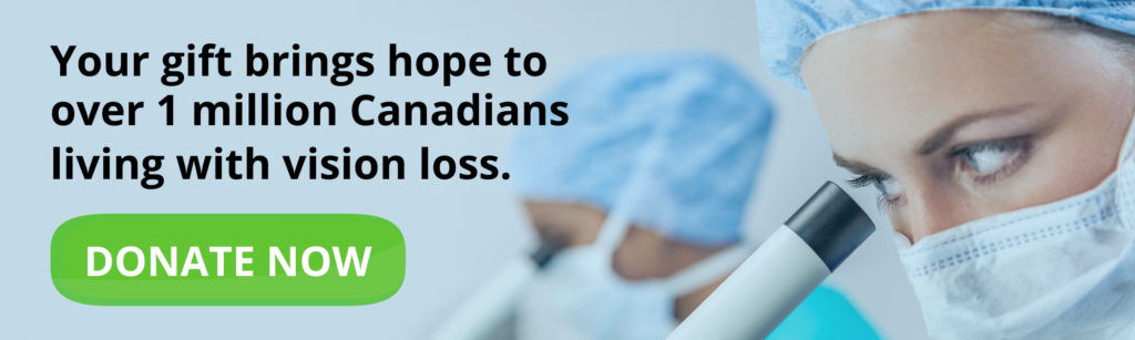 Your gift brings hope to over 1 million Canadians living with vision loss. Donate now.