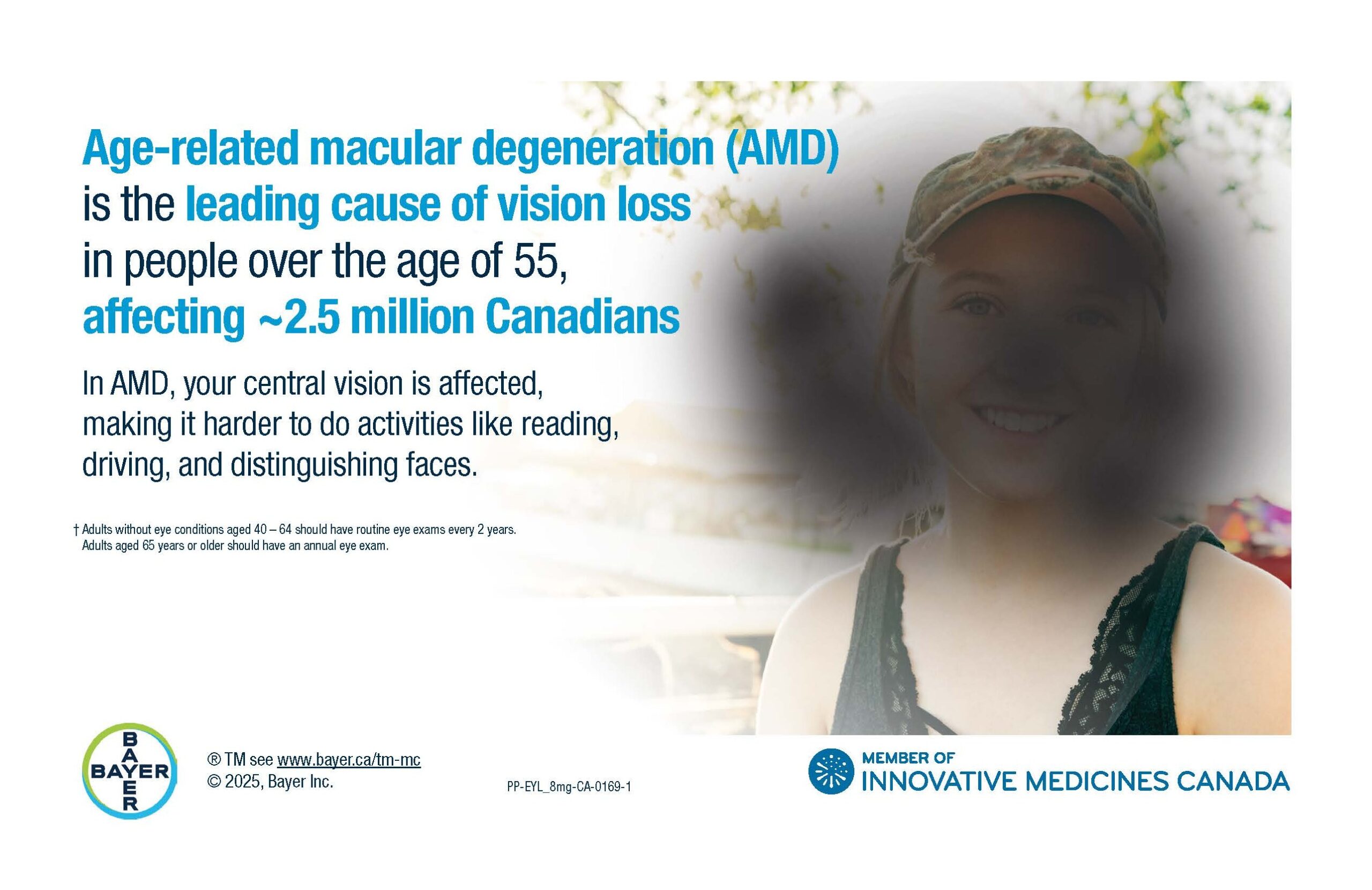 A public awareness ad about age-related macular degeneration (AMD). On the left side, large blue and black text reads: "Age-related macular degeneration (AMD) is the leading cause of vision loss in people over the age of 55, affecting ~2.5 million Canadians." Below, it states: "In AMD, your central vision is affected, making it harder to do activities like reading, driving, and distinguishing faces." A footnote adds that adults aged 40–64 should have eye exams every 2 years, and those 65+ should have annual exams. On the right, there's a photo of a smiling young woman wearing a camouflage cap, but a dark, blurry spot obscures the center of her face, simulating central vision loss from AMD. Logos for Bayer and Innovative Medicines Canada appear at the bottom.