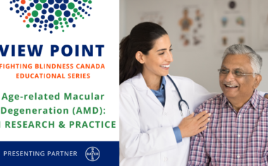 View Point Fighting Blindness Canada Educational Series Age-related Macular Degeneration: In Research & Practice, Presenting Partner Bayer